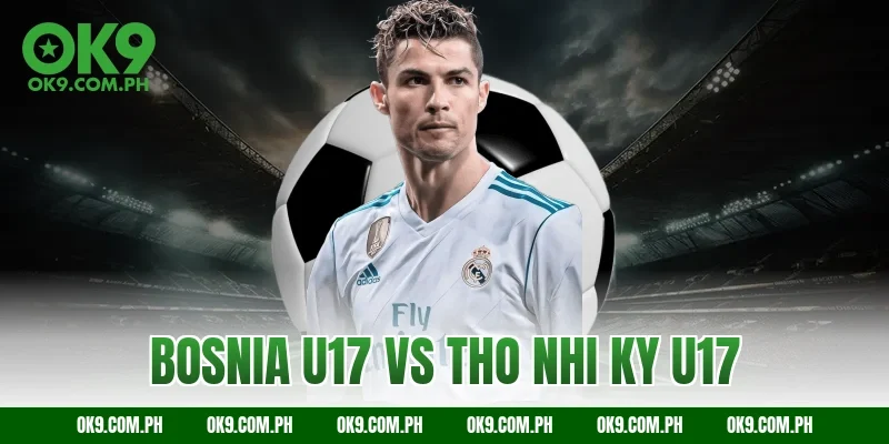 bosnia u17 vs tho nhi ky u17