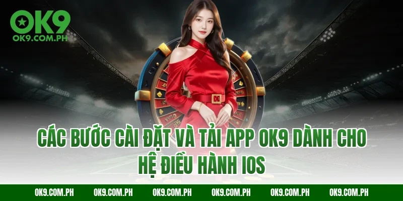 Các bước cài đặt và tải app OK9 dành cho hệ điều hành iOS