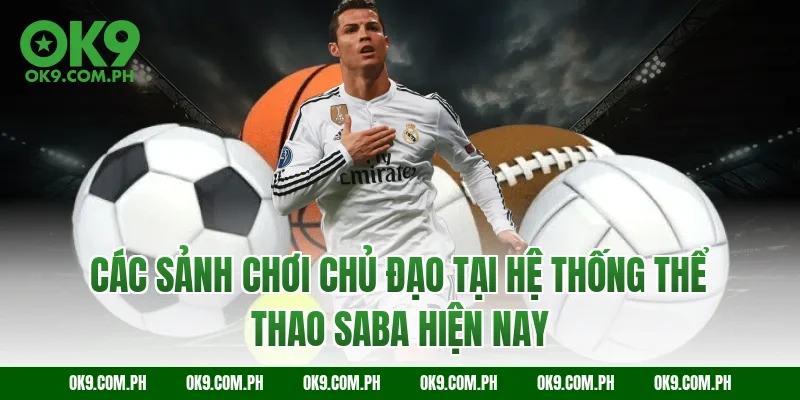 Các sảnh chơi chủ đạo tại hệ thống thể thao SABA hiện nay