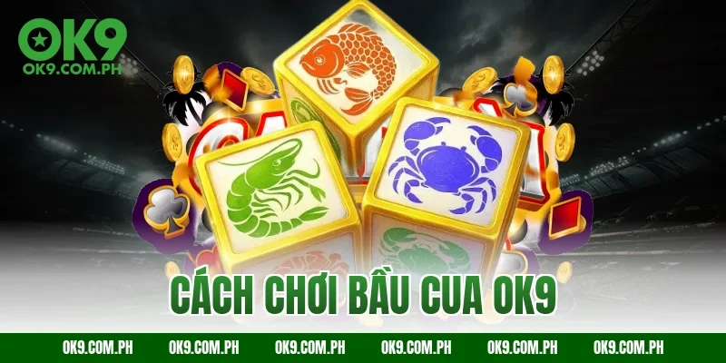 cách chơi bầu cua OK9