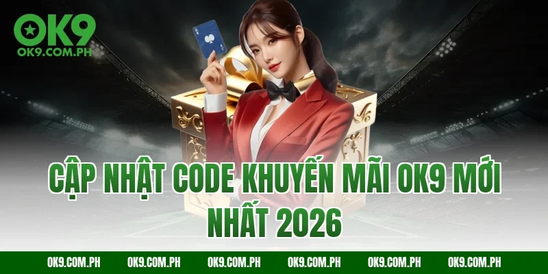 Cập Nhật Code Khuyến Mãi OK9 Mới Nhất 2026