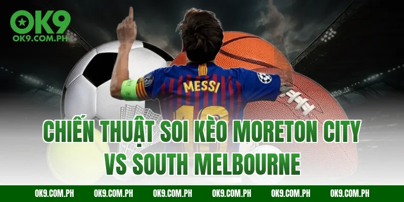 Chiến thuật soi kèo Moreton City vs South Melbourne