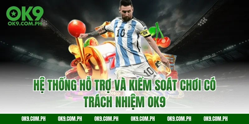 Hệ thống hỗ trợ và kiểm soát chơi có trách nhiệm OK9