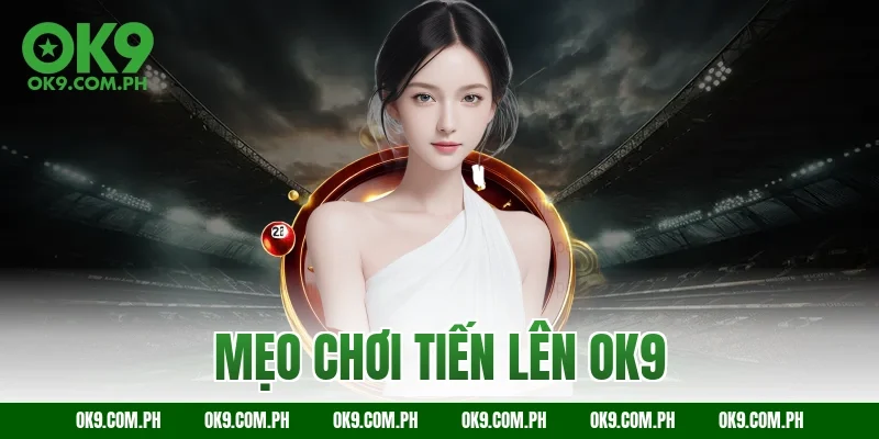 mẹo chơi tiến lên ok9