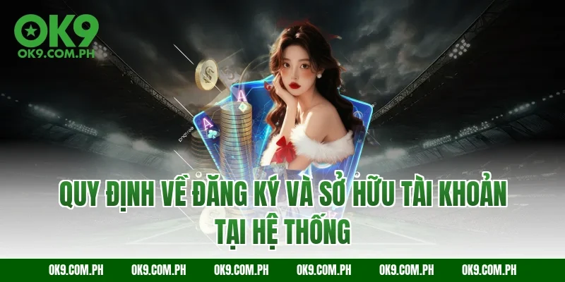 Quy định về đăng ký và sở hữu tài khoản tại hệ thống
