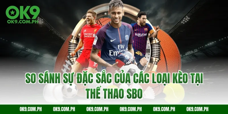So sánh sự đặc sắc của các loại kèo tại thể thao SBO