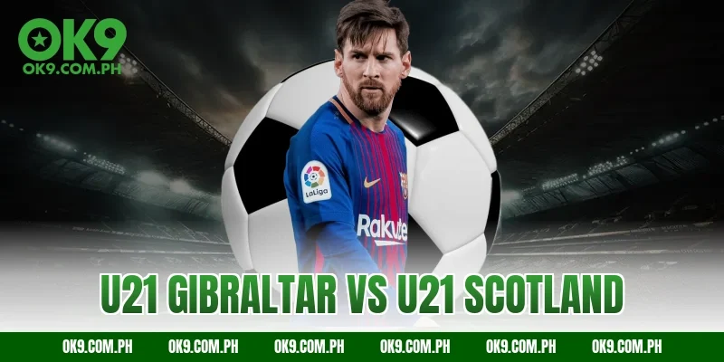u21 gibraltar vs u21 scotland