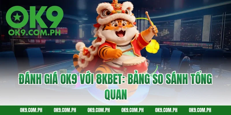 Đánh giá OK9 với 8KBET: Bảng so sánh tổng quan