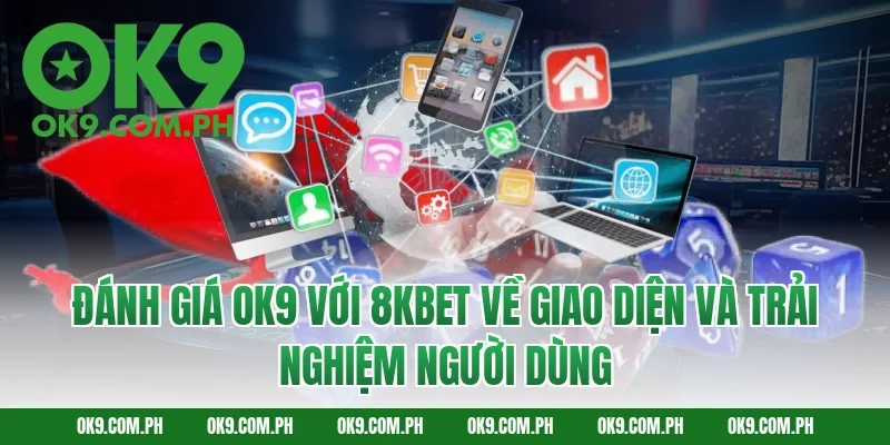 Đánh giá OK9 với 8KBET về giao diện và trải nghiệm người dùng