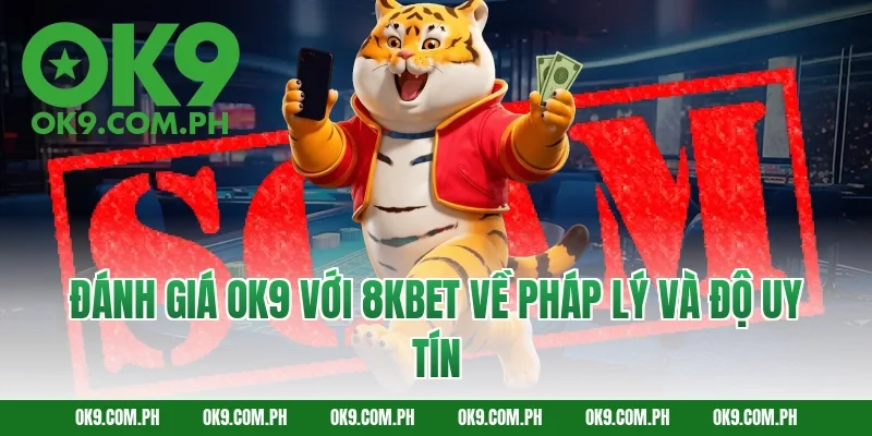 Đánh giá OK9 với 8KBET về pháp lý và độ uy tín