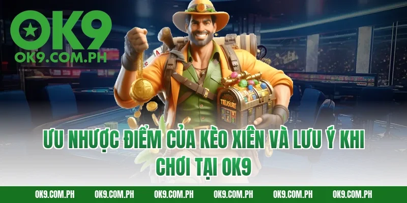 Ưu nhược điểm của kèo xiên và lưu ý khi chơi tại ok9